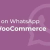 Order on WhatsApp for WooCommerce 2.8.1破解版插件