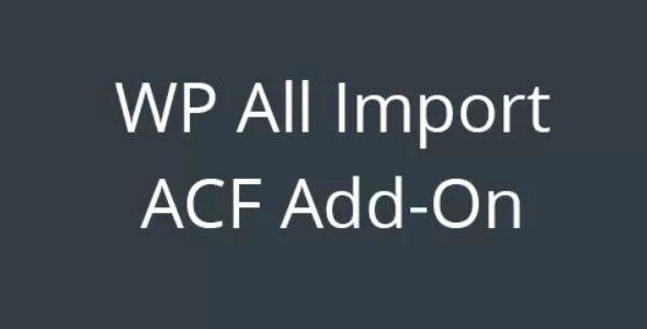 WP All Import ACF Add-On 3.3.9-beta-2.6 GPL Plugins
